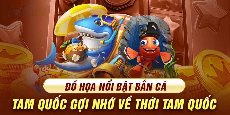 Game bắn cá Tam Quốc mang đến đồ họa ấn tượng