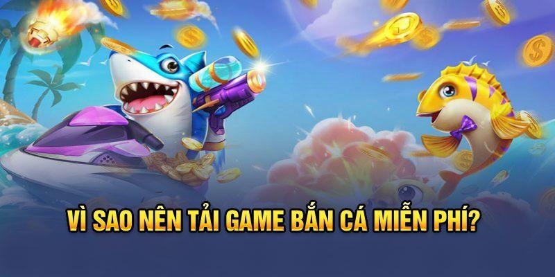 Lý do các bạn nên tải game bắn cá online về máy