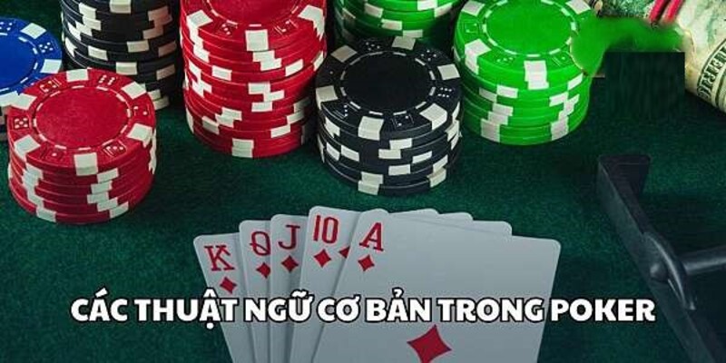 Những thuật ngữ Poker cơ bản trong một ván đấu