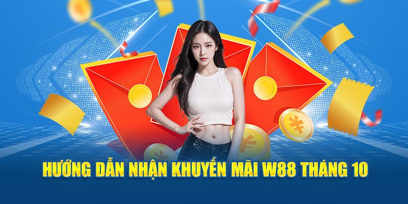 Hướng dẫn nhận khuyến mãi W88 tháng 10